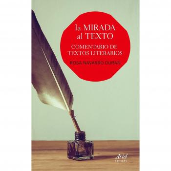 La mirada al texto: Comentario de textos literarios - Navarro Durán, Rosa