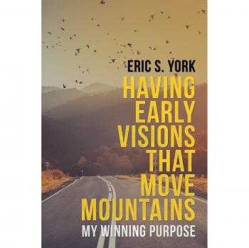 Visionary Purpose: Move Mountains with Early Insights by Eric S. York
