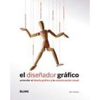 El diseñador gráfico: Entender el diseño gráfico y la comunicación visual