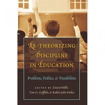 Re-Theorizing Discipline in Education: Problems, Politics, and Possibilities (Complicated Conversation Series)