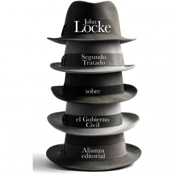 Segundo Tratado sobre el Gobierno Civil: Un ensayo acerca del verdadero origen y fin del Gobierno Civil - John Locke
