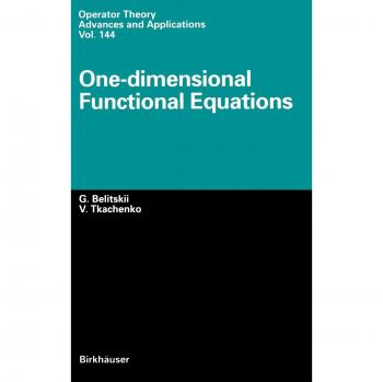 One-Dimensional Functional Equations: Operator Theory Advances and Applications Volume 144