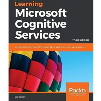 Learning Microsoft Cognitive Services: Third Edition - Enhance Your Applications with AI Capabilities