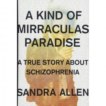 A Kind of Mirraculas Paradise: A True Story of Hope and Schizophrenia
