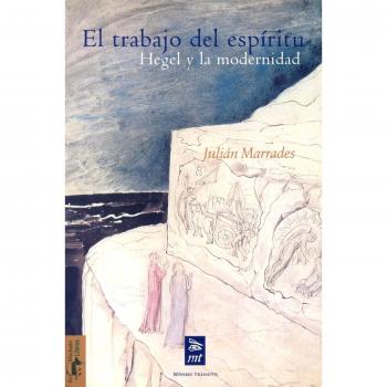 El trabajo del espíritu: Hegel y la modernidad