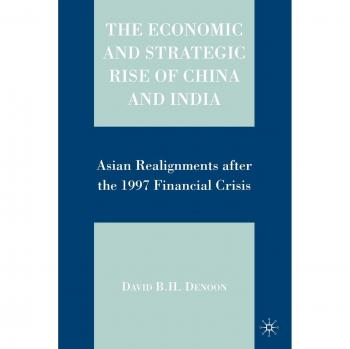 The Economic and Strategic Rise of China and India: Asian Realignments after the 1997 Financial Crisis
