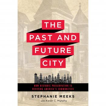 Past and Future City: How Historic Preservation in Reviving America's Communities