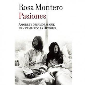 Pasiones: Amores y desamores que han cambiado la Historia - Rosa Montero