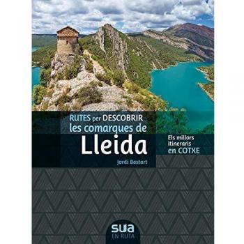 Rutes per descobrir les comarques de Lleida: Els millors itineraris en cotxe