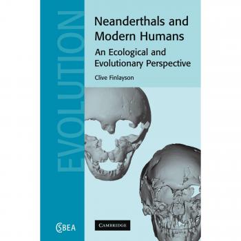 Neandertales y Humanos Modernos: Perspectiva Ecológica y Evolutiva (Estudios de Cambridge en Antropología Biológica y Evolutiva, Volumen 38)