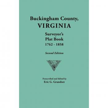 Buckingham County, Virginia Surveyor's Plat Book (1762-1858) - Second Edition by Eric G. Grundset