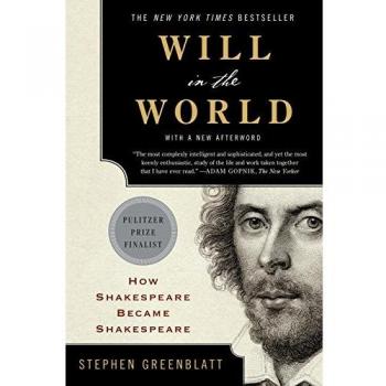 Will in the World: How Shakespeare Became Shakespeare (Book) - Author: Stephen Greenblatt, Genre: Biography/Literary Criticism, Format: Hardcover/Paperback/Ebook, Pages: 368, ISBN: 978-039305