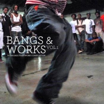 Chicago Footwork Compilation: Bangs and Works Vol. 1