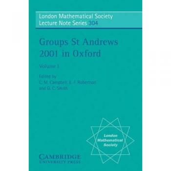 Grupos St. Andrews 2001 en Oxford: Volumen 1 (Serie de Notas de Conferencias de la Sociedad Matemática de Londres, Tomo 304)
