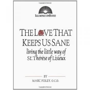 Love That Keeps Us Sane, The: Living the Little Way of St. Thérèse of Lisieux