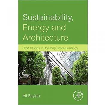 Sustainability, Energy and Architecture: Case Studies in Realizing Green Buildings