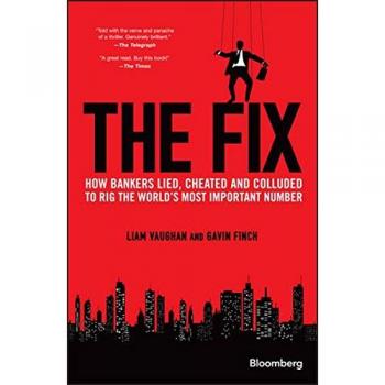 The Fix: How Bankers Lied, Cheated and Colluded to Rig the World's Most Important Number
