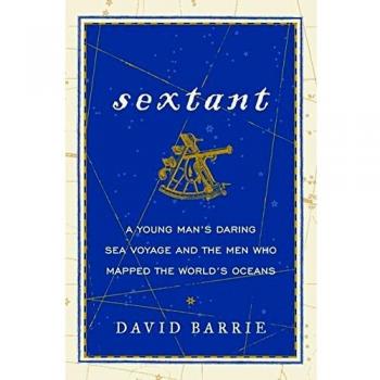 Sextant: A Young Man's Daring Sea Voyage and the Men Who Mapped the World's Oceans