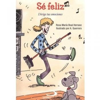 Sé feliz: Dirige tus emociones: 11