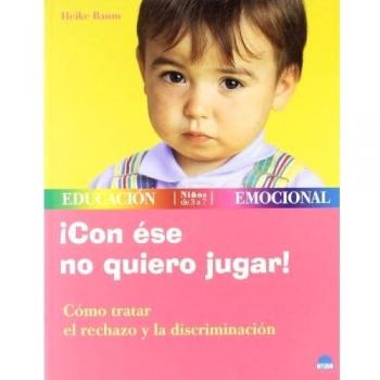 ¡Con ése no quiero jugar!: Cómo tratar el rechazo y la discriminación