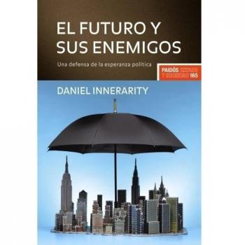 El futuro y sus enemigos: Una defensa de la esperanza política - Daniel Innerarity