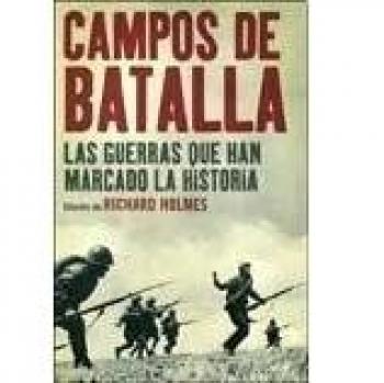 Campos de batalla: Las guerras que han marcado la historia