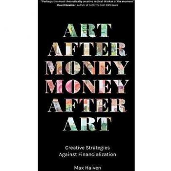 Art after Money, Money after Art: Creative Strategies Against Financialization