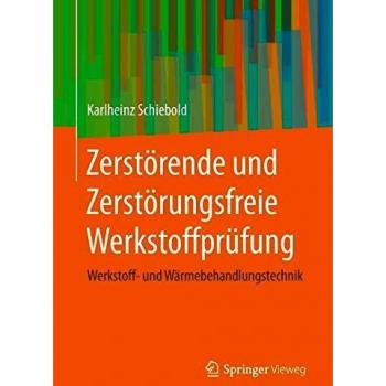 Zerstörende und Zerstörungsfreie Werkstoffprüfung: Werkstoff- und Wärmebehandlungstechnik