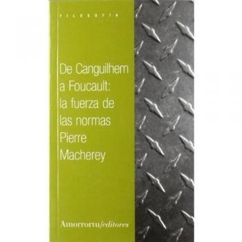 De Canguilhem A Foucault. La Fuerza De Las Normas