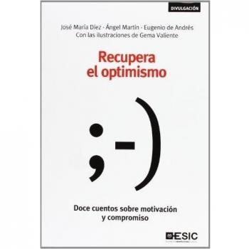 Recupera el optimismo: Doce cuentos sobre motivación y compromiso