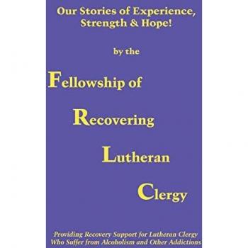 Fellowship of Recovering Lutheran Clergy: Inspirational Recovery Stories and Support Guide
