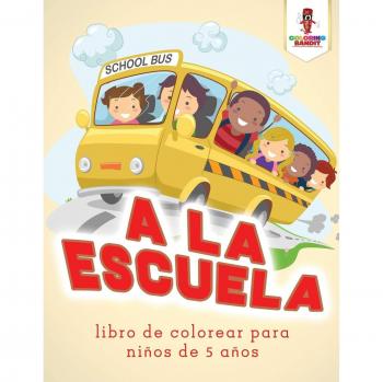 Libro de Colorear A la Escuela para Niños de 5 Años