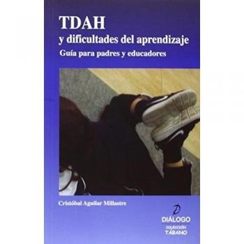 TDAH Y Dificultades Del Aprendizaje. Guía Para Padres Y Educadores