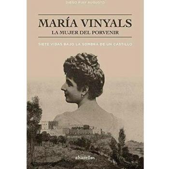 MARÍA VINYALS, LA MUJER DEL PORVENIR: Siete vidas bajo la sombra de un castillo