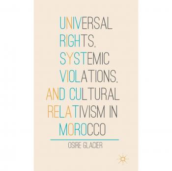 Universal Rights, Systemic Violations, and Cultural Relativism in Morocco