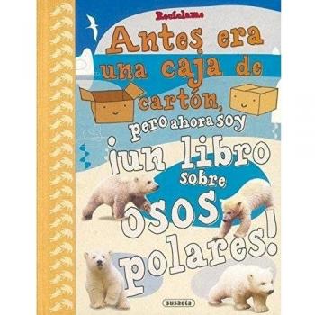Recíclame. Antes era una caja de cartón, pero ahora soy ¡un libro sobre osos polares!