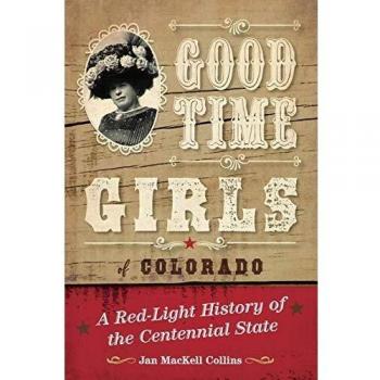 Good Time Girls of Colorado: A Red-Light History of the Centennial State