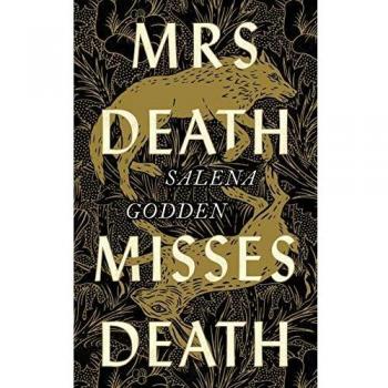 Mrs Death Misses Death: Salena Godden