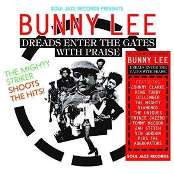 Soul Jazz Records presents Bunny Lee: Dreads Enter the Gates with Praise - The Mighty Striker Shoots the Hits!