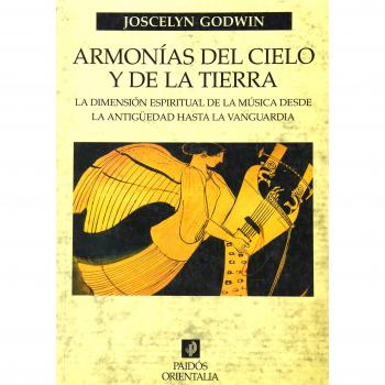 Armonías del cielo y de la tierra: La dimensión espiritual de la música desde la antigüedad hasta la vanguardia - Joscelyn Godwin