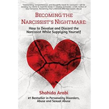 Becoming the Narcissist's Nightmare: How to Devalue and Discard the Narcissist While Supplying Yourself