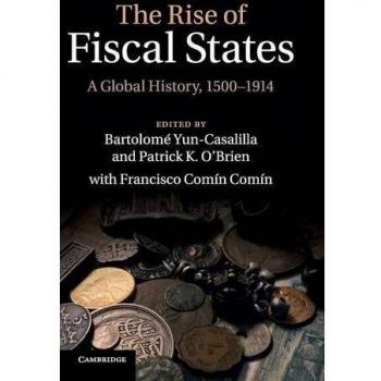 The Rise of Fiscal States: A Global History, 1500–1914