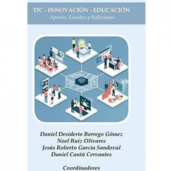 TIC e Innovación en la Educación: Aportes, Estudios y Reflexiones de Daniel Desiderio Borrego