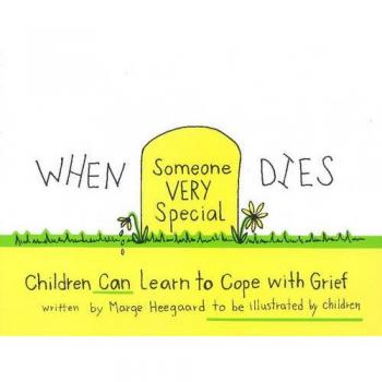 WHEN SOMEONE VERY SPECIAL DIES: Children Can Learn to Cope with Grief