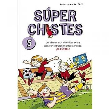 Súper Chistes de Fútbol - Lopez Lopez, Alex; Clua Sarro, Pau