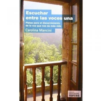 Escuchar Entre Las Voces Una: Pistas para el discernimiento de la voz que nos da más vida: 276
