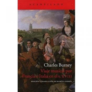 Viaje musical por Francia e Italia en el siglo XVIII: Situación actual de la música en Francia e Italia, o diario de viaje emprendido por estos países ... historia general de la música - Charles Burney