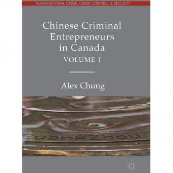 Chinese Criminal Entrepreneurs in Canada, Volume I