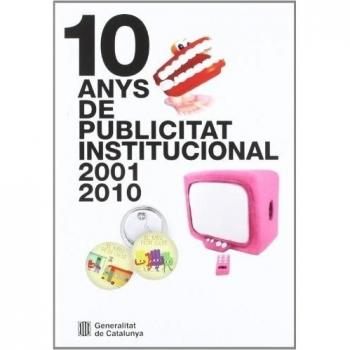 10 anys de publicitat institucional 2001-2010