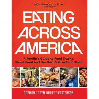 Eating Across America: A Foodie's Guide to Food Trucks, Street Food and the Best Dish in Each State